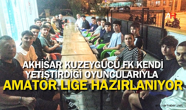 Akhisar Kuzeygücü FK Kendi Yetiştirdiği Oyuncularıyla Amatör Lige Hazırlanıyor
