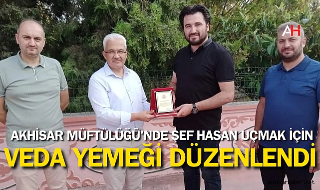 Akhisar Müftülüğü'nde Şef Hasan Uçmak İçin Veda Yemeği Düzenlendi