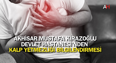 Akhisar Mustafa Kirazoğlu Devlet Hastanesi'nden Kalp Yetmezliği Bilgilendirmesi