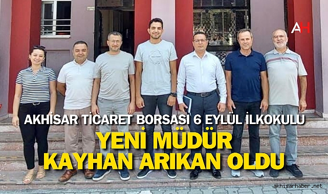 Akhisar Ticaret Borsası 6 Eylül İlkokulu Müdürü Kayhan Arıkan oldu