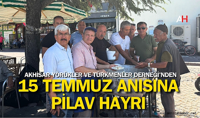 Akhisar Yörükler ve Türkmenler Derneği'nden 15 Temmuz Anısına Pilav Hayrı