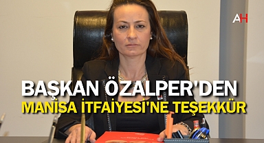 Başkan Özalper'den Manisa İtfaiyesi'ne Teşekkür