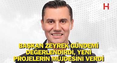 Başkan Zeyrek Gündemi Değerlendirdi, Yeni Projelerin Müjdesini Verdi