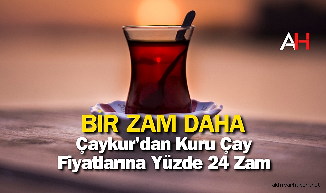 Çaykur'dan Kuru Çay Fiyatlarına Yüzde 24 Zam