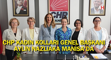 CHP Kadın Kolları Genel Başkanı Aylin Nazlıaka Manisa'da