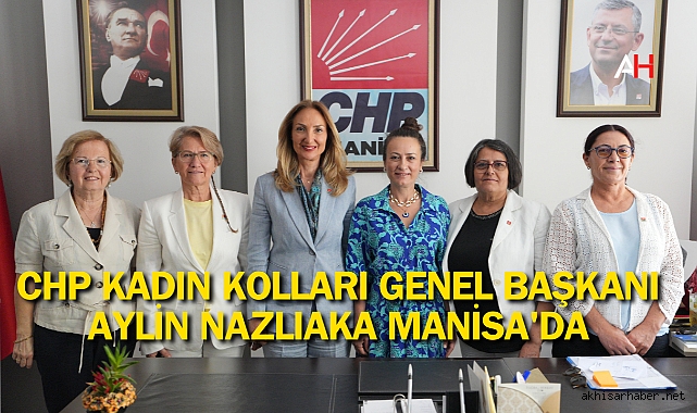 CHP Kadın Kolları Genel Başkanı Aylin Nazlıaka Manisa'da