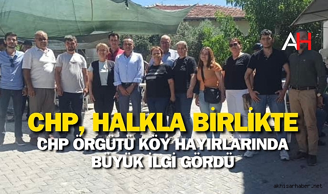 CHP Örgütü Köy Hayırlarında Büyük İlgi Gördü