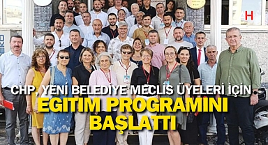 CHP, Yeni Belediye Meclis Üyeleri İçin Eğitim Programını Başlattı