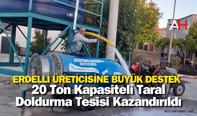 Erdelli Üreticisine Büyük Destek: 20 Ton Kapasiteli Taral Doldurma Tesisi Kazandırıldı