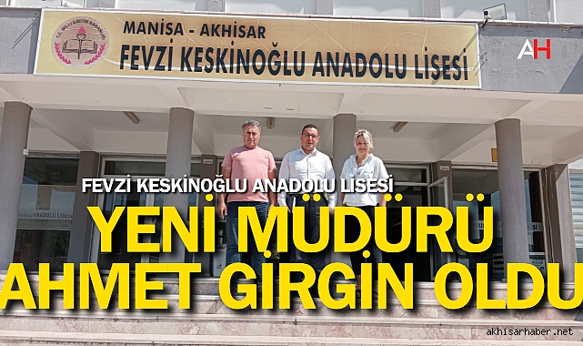 Fevzi Keskinoğlu Anadolu Lisesi yeni müdürü Ahmet Girgin oldu