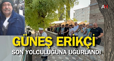 Güneş Erikçi son yolculuğuna uğurlandı