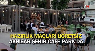 Hazırlık Maçları Ücretsiz Akhisar Şehir Cafe Park'da