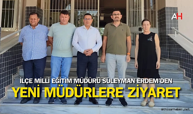 İlçe Milli Eğitim Müdürü Süleyman Erdem'den Okul Müdürlerine Ziyaret