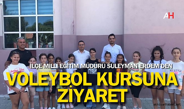 İlçe Milli Eğitim Müdürü Süleyman Erdem'den Voleybol Kursuna Ziyaret