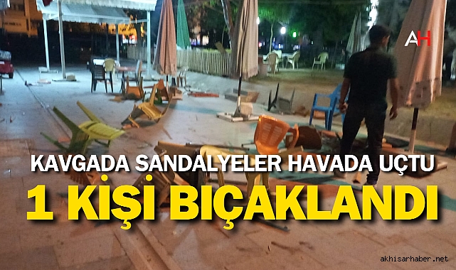 Kavgada sandalyeler havada uçtu 1 kişi bıçaklandı