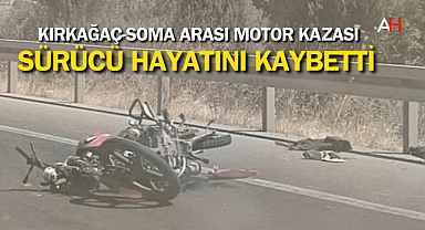 Kırkağaç-Soma arası Motor Kazası: Sürücü Hayatını Kaybetti