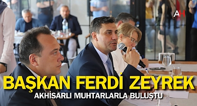 Manisa Büyükşehir Belediye Başkanı Ferdi Zeyrek, Akhisar Muhtarlarıyla Buluştu