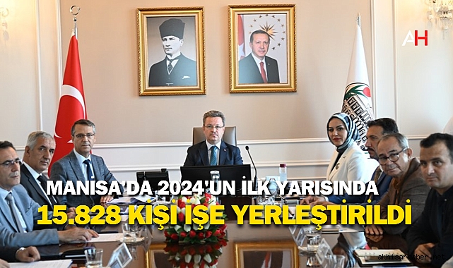 Manisa'da 2024'ün İlk Yarısında 15.828 Kişi İşe Yerleştirildi
