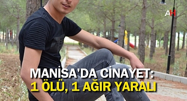 Manisa'da Cinayet: 1 Ölü, 1 Ağır Yaralı
