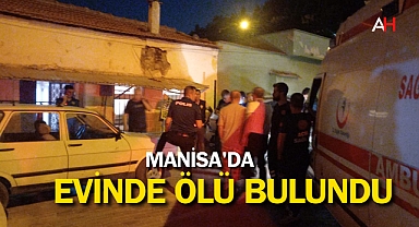Manisa'da Evinde Ölü Bulundu