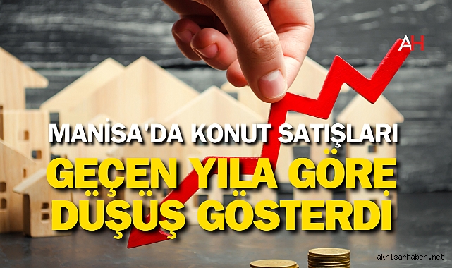 Manisa'da Konut Satışları Geçen Yıla Göre Düşüş Gösterdi