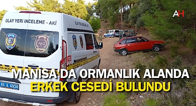 Manisa'da Ormanlık Alanda Erkek Cesedi Bulundu