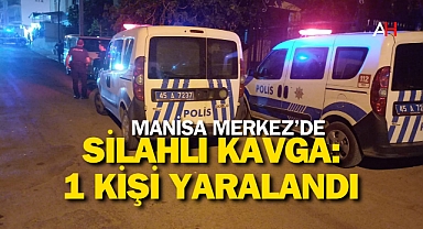 Manisa'da Silahlı Kavga: 1 Kişi Yaralandı