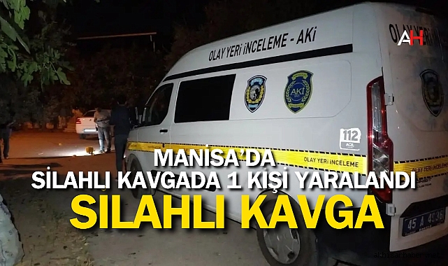 Manisa'da Silahlı Kavga: 1 Yaralı