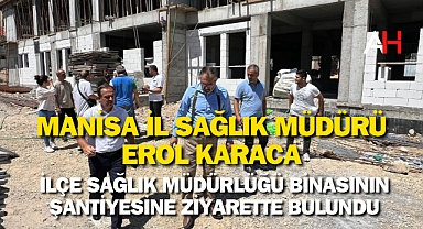 Manisa İl Sağlık Müdürü Erol Karaca'dan Kırkağaç'a Ziyaret