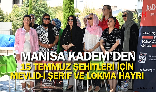 Manisa KADEM'den 15 Temmuz Şehitleri İçin Mevlid-i Şerif ve Lokma Hayrı