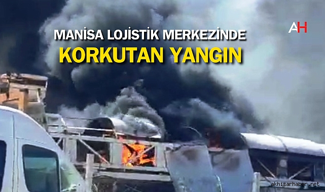 Manisa Lojistik Merkezinde Korkutan Yangın