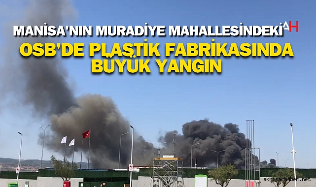 Manisa'nın Muradiye Mahallesindeki OSB'de Plastik Fabrikasında Büyük Yangın