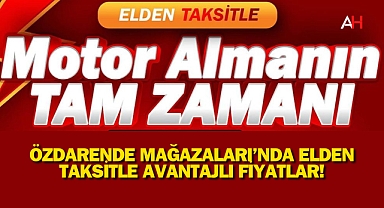 Motor Almanın Tam Zamanı! Özdarende Mağazaları'nda Elden Taksitle Avantajlı Fiyatlar!