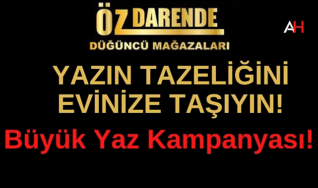 Öz Darende Düğüncü Mağazaları'ndan Büyük Yaz Kampanyası!