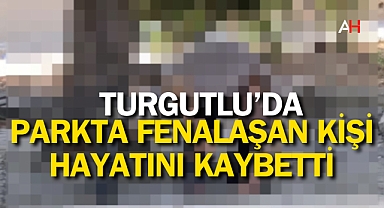 Parkta Fenalaşan Adam Hayatını Kaybetti