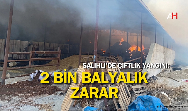 Salihli'de Çiftlik Yangını: 2 Bin Balyalık Zarar