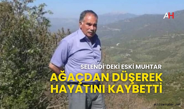 Selendi'de Eski Muhtar Ağaçtan Düşerek Hayatını Kaybetti