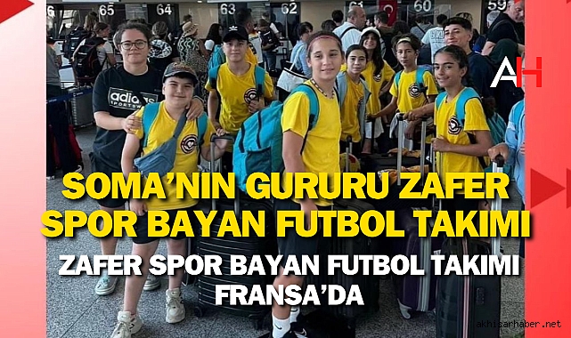 Zafer Spor Bayan Futbol Takımı Fransa'da