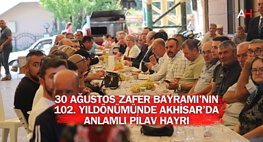 30 Ağustos Zafer Bayramı'nın 102. Yıldönümünde Akhisar’da Anlamlı Pilav Hayrı