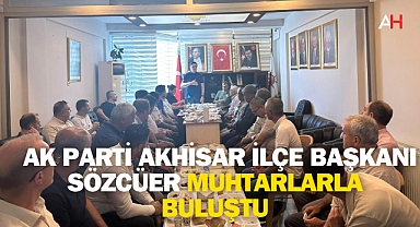 AK Parti Akhisar İlçe Başkanı Sözcüer Muhtarlarla Buluştu