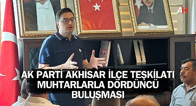 AK Parti Akhisar İlçe Teşkilatı Muhtarlarla Dördüncü Buluşması