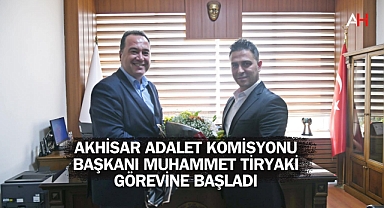 Akhisar Adalet Komisyonu Başkanı Muhammet Tiryaki görevine başladı