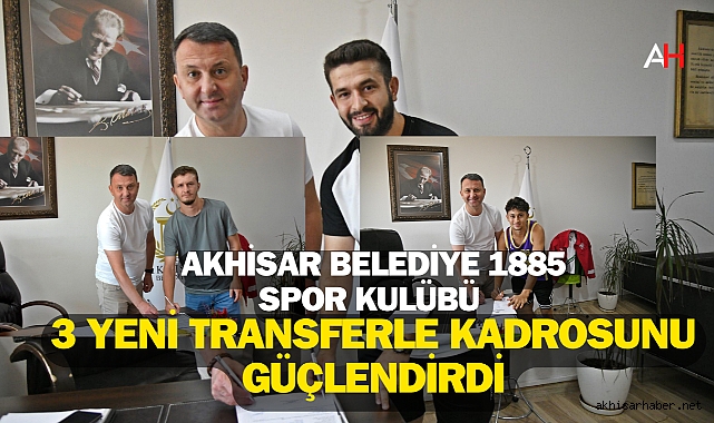 Akhisar Belediye 1885 Spor Kulübü 3 Yeni Transferle Kadrosunu Güçlendirdi