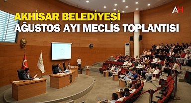 Akhisar Belediyesi Ağustos Ayı Meclis Toplantısı Gerçekleştirildi