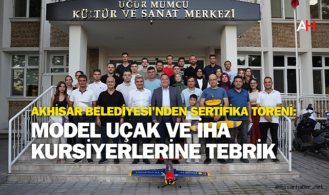 Akhisar Belediyesi'nden Sertifika Töreni: Model Uçak ve İHA Kursiyerlerine Tebrik