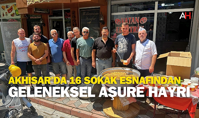 Akhisar’da 16 Sokak Esnafından Geleneksel Aşure Hayrı