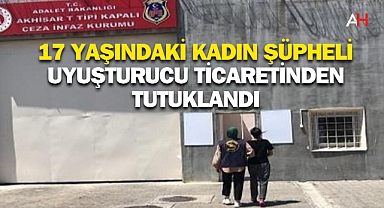 Akhisar'da 17 Yaşındaki Kadın Şüpheli Uyuşturucu Ticaretinden Tutuklandı