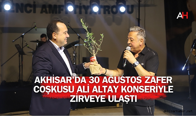 Akhisar'da 30 Ağustos Zafer Coşkusu Ali Altay Konseriyle Zirveye Ulaştı