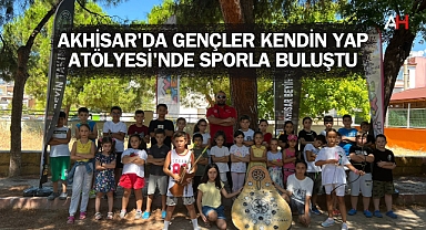 Akhisar'da Gençler Kendin Yap Atölyesi'nde Sporla Buluştu