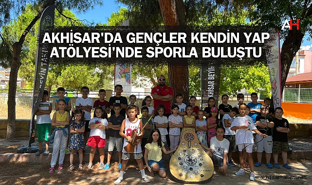 Akhisar'da Gençler Kendin Yap Atölyesi'nde Sporla Buluştu